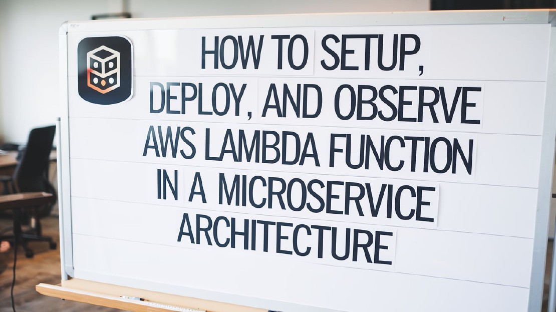 How to Setup, Deploy, and Observe AWS Lambda Function in a Microservice Architecture